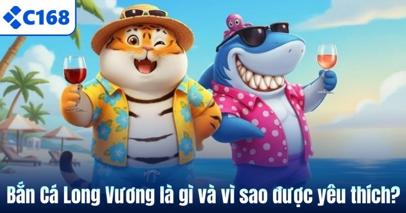 Bắn Cá Long Vương C168 – Siêu Phẩm Săn Thưởng Đầy Cuốn Hút 5 Bắn Cá Long Vương là gì và vì sao được yêu thích?