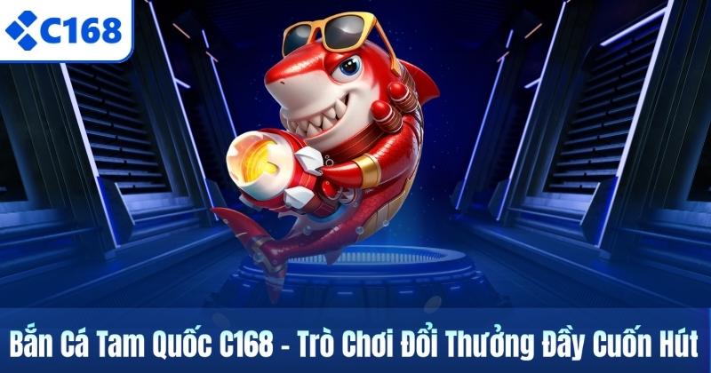 Bắn Cá Tam Quốc C168 – Trò Chơi Đổi Thưởng Đầy Cuốn Hút 2 Bắn Cá Tam Quốc C168 – Trò Chơi Đổi Thưởng Đầy Cuốn Hút