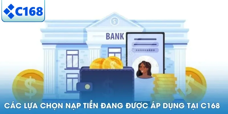 NẠP TIỀN C168 4 Các lựa chọn nạp tiền đang được áp dụng tại C168