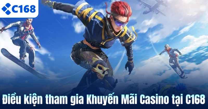 Khuyến Mãi Casino C168 – Tổng Hợp Ưu Đãi Hấp Dẫn Cho Hội Viên 7 Điều kiện tham gia Khuyến Mãi Casino tại C168