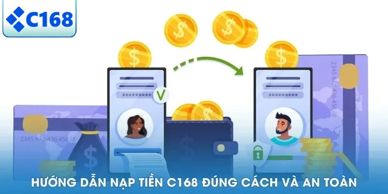 NẠP TIỀN C168 5 Hướng dẫn nạp tiền C168 đúng cách và an toàn