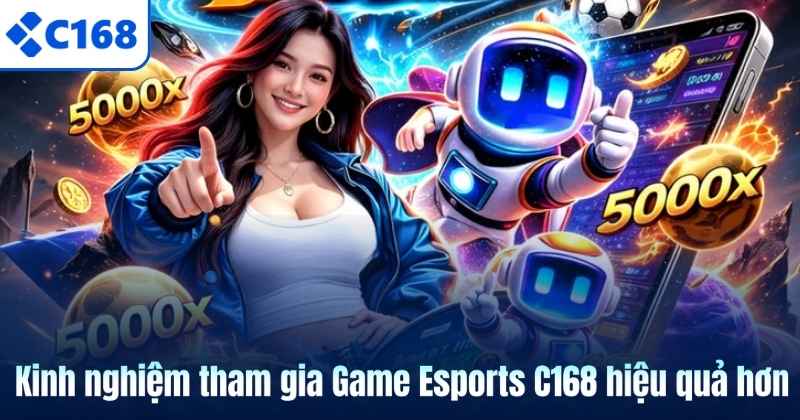 Game Esports C168 – Không Gian Cá Cược Thể Thao Điện Tử Đầy Sức Hút 7 Kinh nghiệm tham gia Game Esports C168 hiệu quả hơn