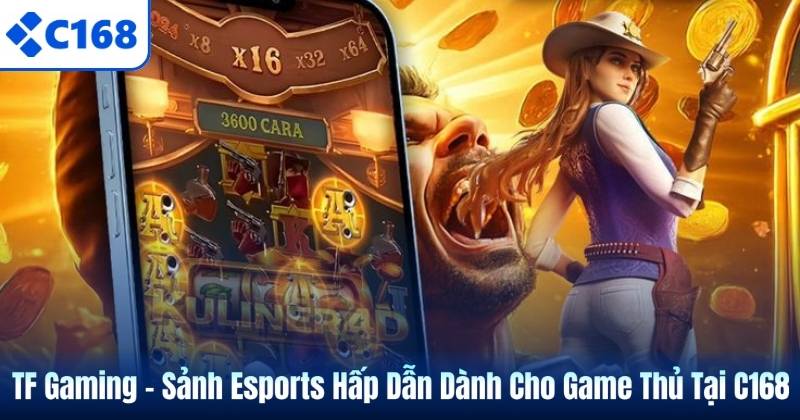 TF Gaming – Sảnh Esports Hấp Dẫn Dành Cho Game Thủ Tại C168 4 TF Gaming – Sảnh Esports Hấp Dẫn Dành Cho Game Thủ Tại C168
