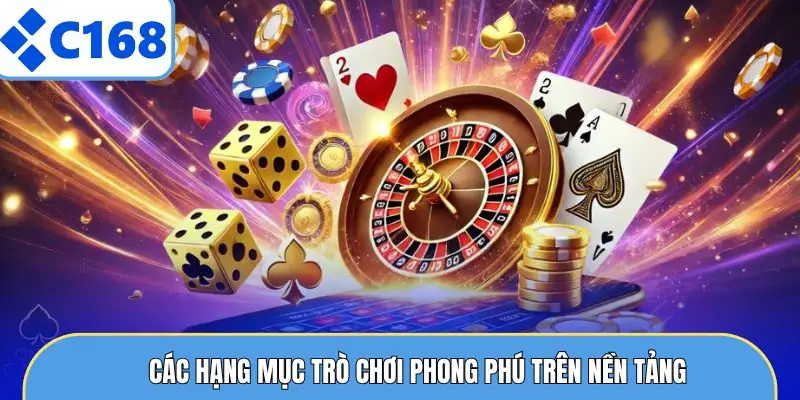 Giới Thiệu C168 6 Các hạng mục trò chơi phong phú trên nền tảng